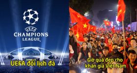 CHÍNH THỨC: UEFA điều chỉnh lại giờ đá Champions League, CĐV Việt Nam sung sướng vì thời gian quá đẹp!
