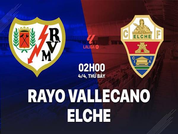 Dự đoán đối đầu Vallecano vs Elche, 02h00 ngày 4/4