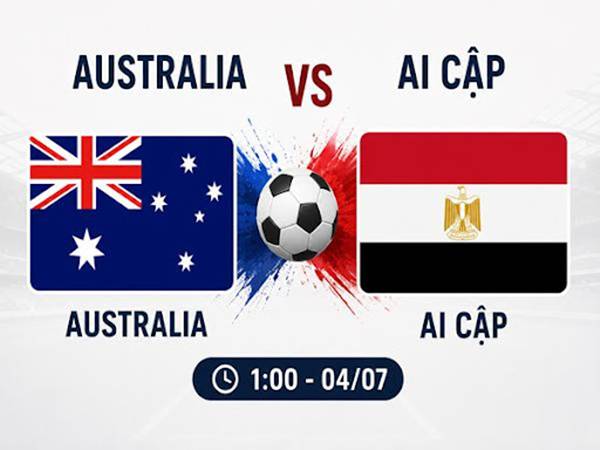 Thông tin Australia với Ai Cập, 1h00 hôm nay 4/7 chi tiết