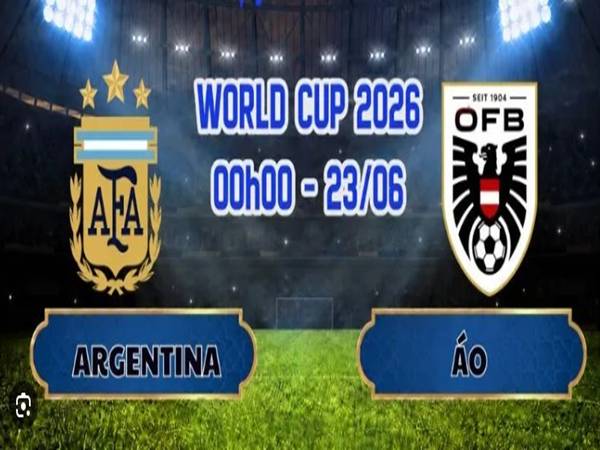 Xem tỷ lệ Argentina với Áo, ngày 23/6 Xem tỷ lệ Argentina với Áo, ngày 23/6